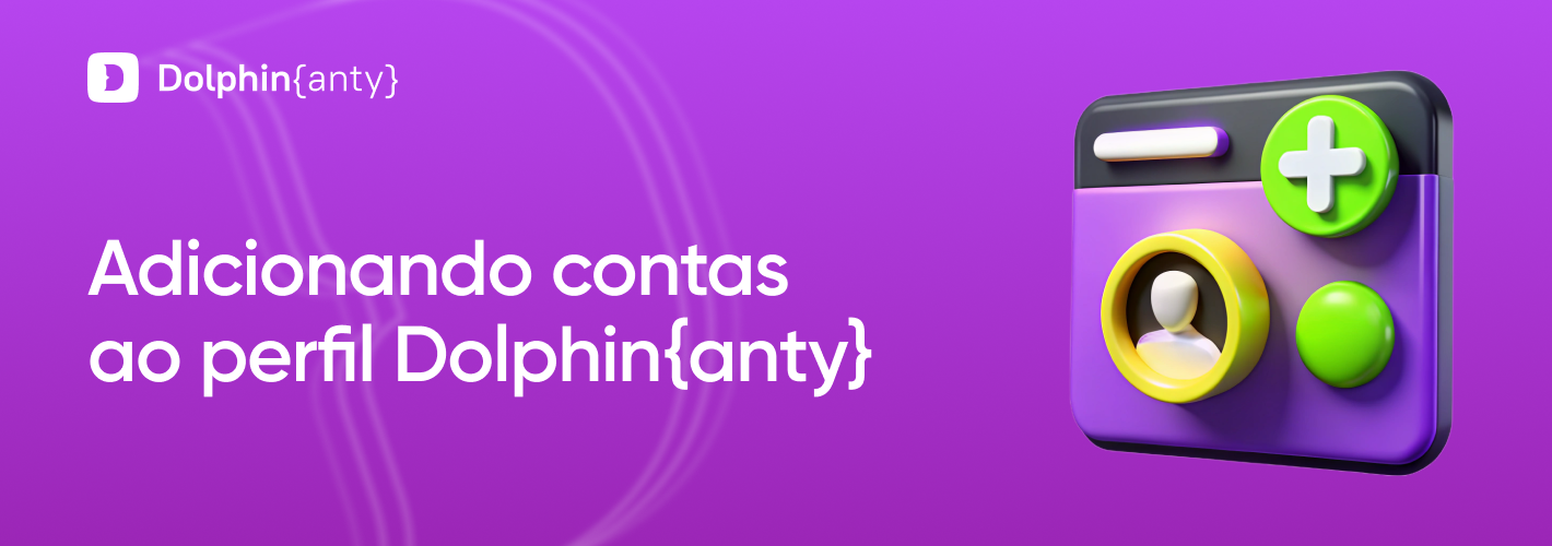 Adicionando contas ao perfil Dolphin Anty